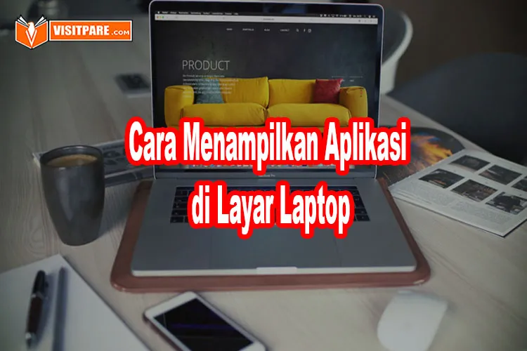 Cara Menampilkan Aplikasi Di Layar Laptop Sistem Operasi Windows Dan