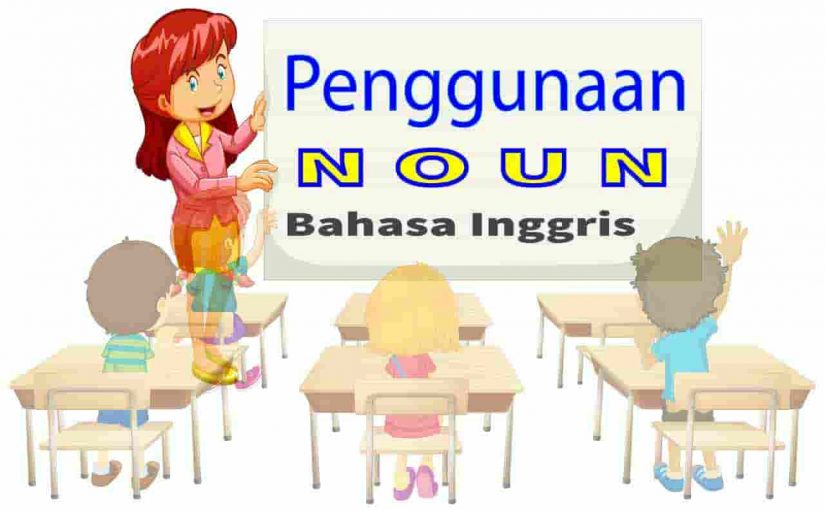 Noun Bahasa Inggris: Pengertian, Fungsi, Jenis, Dan Contoh Kalimatnya ...