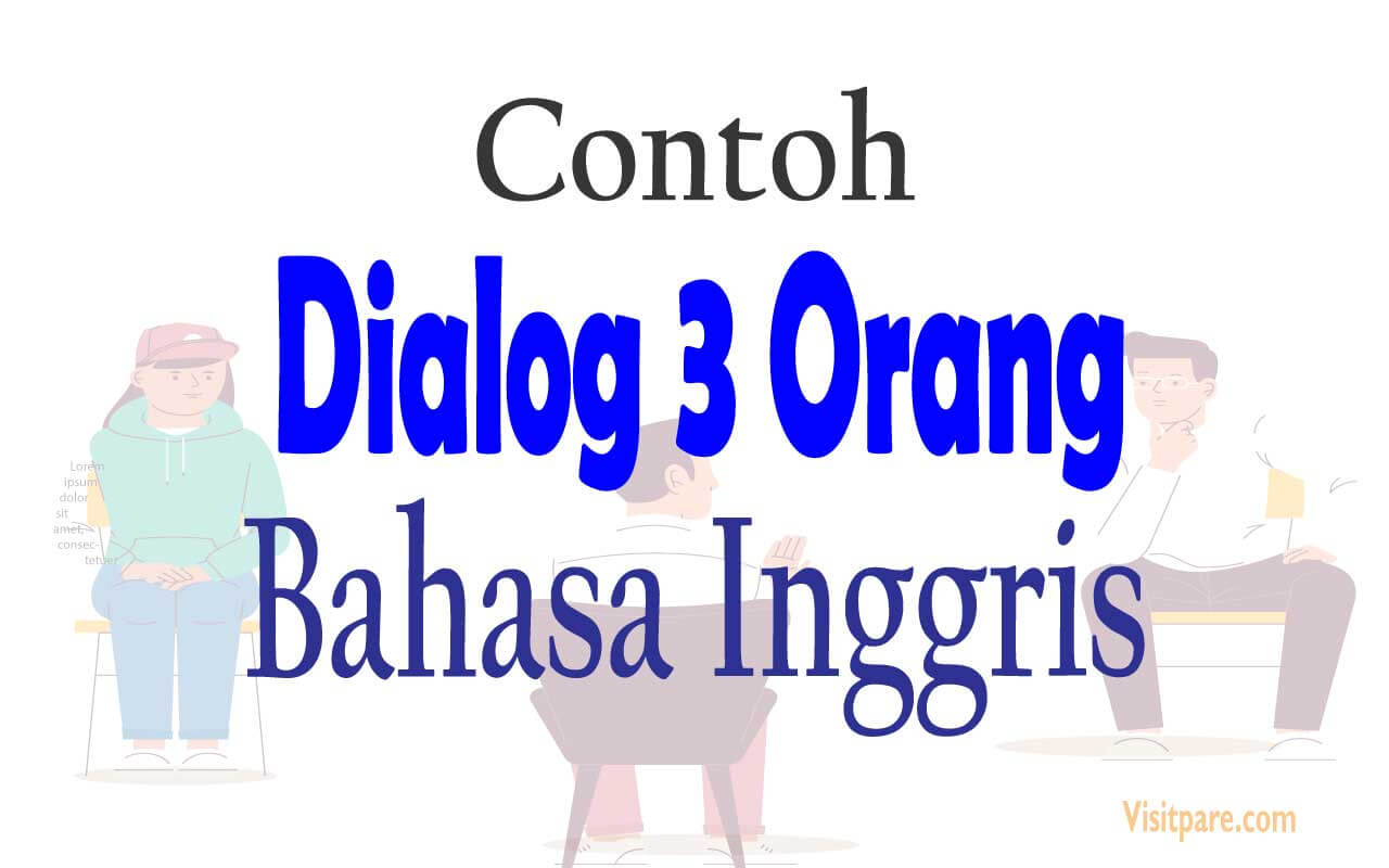 Contoh Dialog Bahasa Inggris 3 Orang Dengan Berbagai Tema