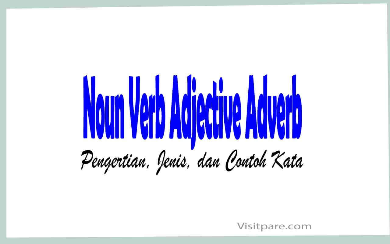 Noun Verb Adjective Adverb Pengertian, Jenis, dan Contoh Kata