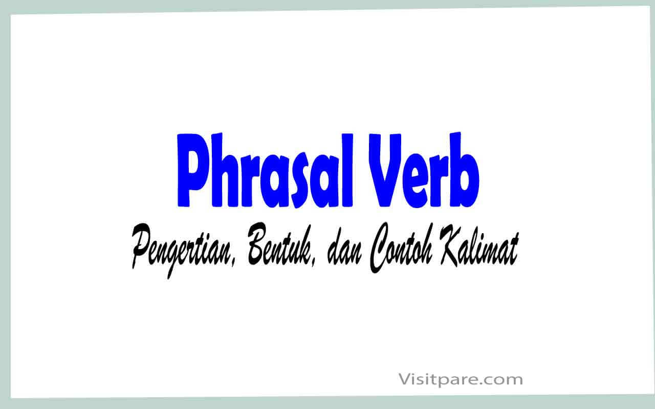 Phrasal Verb Pengertian, Bentuk, dan Contoh Kalimatnya