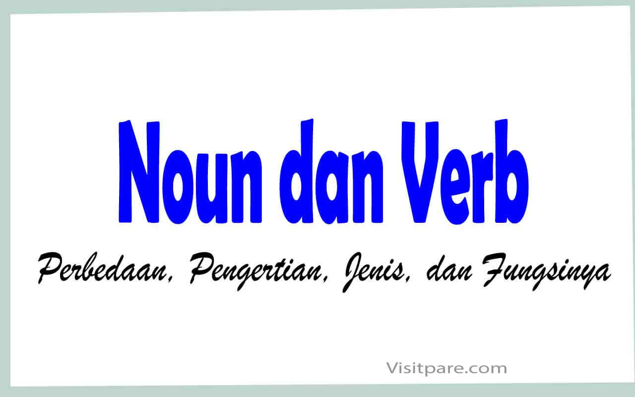 Perbedaan Noun dan Verb Berdasarkan Pengertian, Jenis, dan Fungsinya