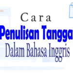 Cara Penulisan Tanggal Dalam Bahasa Inggris Yang Benar Sesuai Aturan