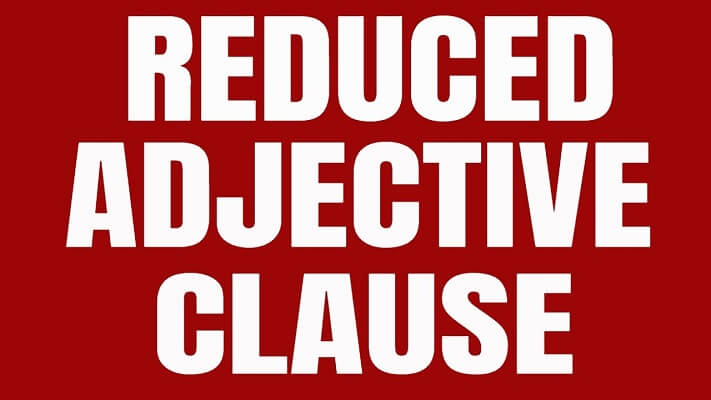 Reduced Adjective Clause