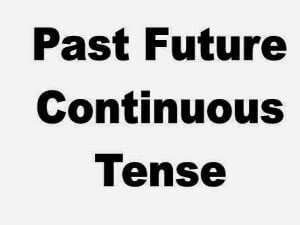 Past Future Continuous Pengertian, Rumus, dan Keterangan Waktu