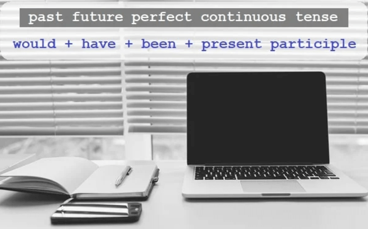 Past Future Perfect Continuous