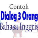 Dialog Bahasa Inggris 3 Orang Dengan Berbagai Tema
