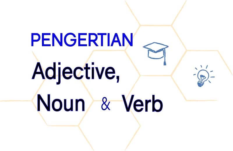 Pengertian Adjective, Noun dan Verb Dalam Bahasa Inggris