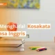 tips menghafal kosakata bahasa inggris