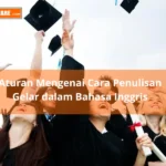 Aturan Mengenai Cara Penulisan Gelar dalam Bahasa Inggris