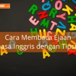 Panduan Cara Membaca Ejaan Bahasa Inggris