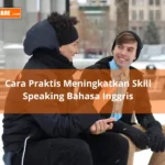 Cara efektif meningkatkan skill speaking bahasa Inggris