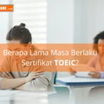 Ketahui Masa Berlaku Sertifikat TOEIC