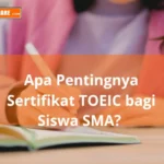 Pentingnya Sertifikat TOEIC bagi Siswa SMA yang Perlu Diketahui