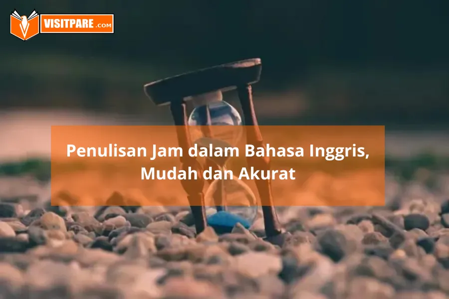 Penulisan Jam Dalam Bahasa Inggris, Mudah Dan Akurat