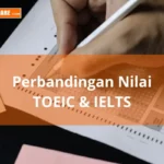 Perbandingan Nilai TOEFL, TOEIC, dan IELTS yang Perlu Diketahui