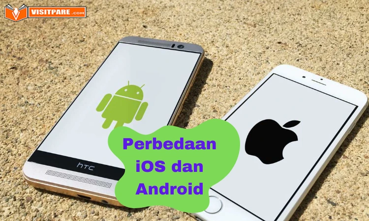 Perbedaan IOS Dan Android Yang Sering Jadi Pertanyaan - Visitpare.com