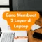 Cara Membuat 2 Layar di Laptop