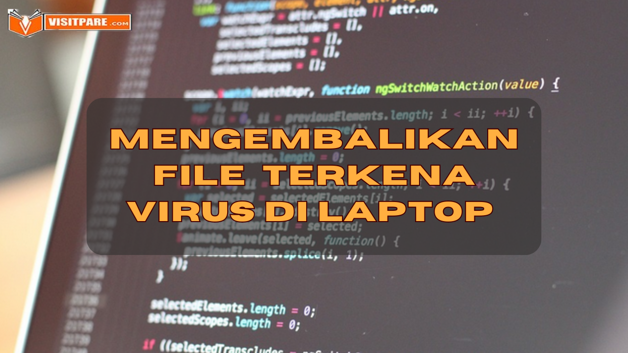 Cara Mengembalikan File yang Terkena Virus di Laptop